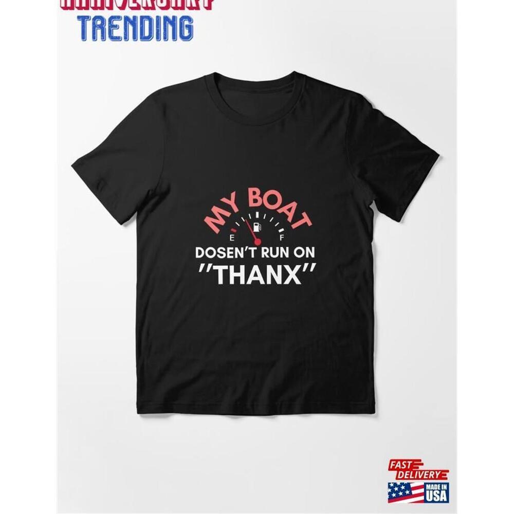 My Boat Doesnt Run On Thanks Essential Tshirt Classic Unisex